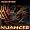 Spencer LaBarbera - Nuanced